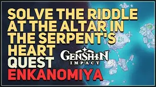 Solve the riddle at the altar in the Serpent's Heart Genshin Impact