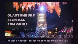 Glastonbury EDM Ultimate Guide 2023 | House Music Podcast #edm #glastonbury  #edmfestival