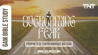 Overcoming Fear | 6AM Bible Study with Prophetess Taryn Monique Watson