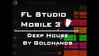 FL Studio Mobile 3 (FLM 3) - Deep House (By Goldhands)
