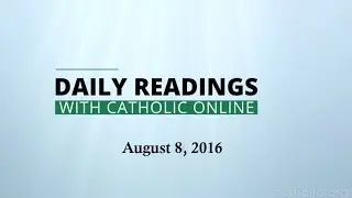 Daily Reading for Monday, August 8th, 2016 HD