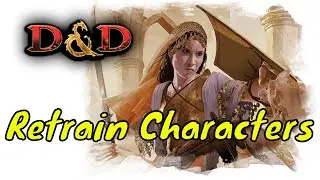 Retraining Characters in Dungeons & Dragons 5E (Variant Rule)