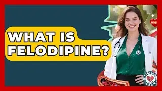 What Is Felodipine? - Hypertension Help Hub