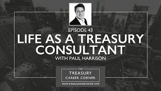 Life as a Treasury Consultant with Paul Harrison