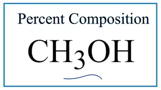 How to Find the Percent Composition by Mass for CH3OH (Methanol)