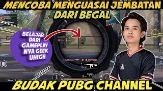 MENCOBA UNTUK MENGUASAI JEMBATAN‼️BELAJAR DARI GAMEPLAY NYA GEEK UHIGH | BUDAK PUBG CHANNEL