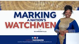 MARKING A Nation's WATCHMEN - Part 1 || Dr. Margaret Ellis