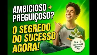 Se você é AMBICIOSO mas é PREGUIÇOSO assista esse vídeo