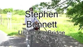 Stephen Bennett /Under The Bridge/Original Song/ Official Music Video