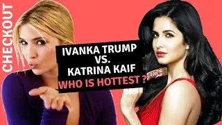 Ivanka trump : Ivanka trump Vs Katrina Kaif Who is the Hottest