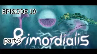 PRIMORDIALIS EA EPISODE 19: incredibly long venomous tendrils. this is mean... (part three)