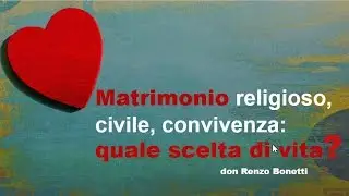 Matrimonio religioso, civile, convivenza:quale scelta di vita?