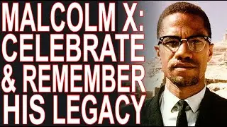 MoT #144 Remembering Malcolm X, His Lessons and Legacy