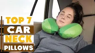 7 Best Car Neck Pillows for Long Drives &ndash; No More Stiff Necks!