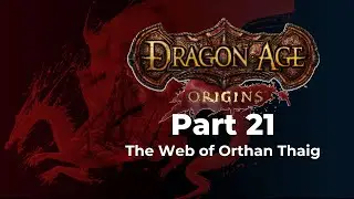 Dragon Age: Origins Episode 21 &ndash; The Web of Orthan Thaig