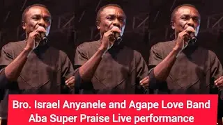 Bro. Israel Anyanele and Agape Love Band Aba Super Praise Live performance 