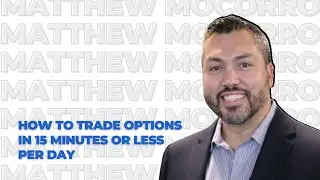 Masterclass with Matthew Mocorro 'How to Trade Options in 15 Minutes or Less per Day.' March 22nd