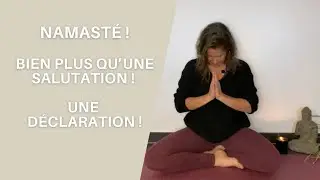Namasté ! bien plus q'une Salutation ! c'est une déclaration !