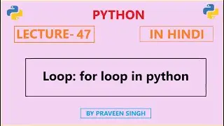 Python Lecture 47: Loops: for loop in python (in Hindi)