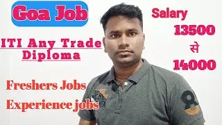 Goa Job Requirements ITI Diploma Apply| Freshers And Experience||Salary 13/14k Age 33|
