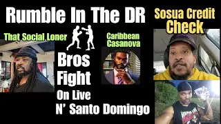 DR Drama: Bros Fight on Live | Sosua Credit Problems For NYC Da Future
