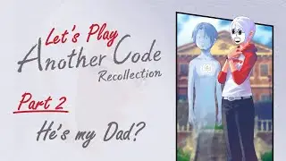 Let's Play Another Code: Recollection [Part 2] | He's my Dad?