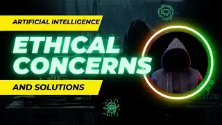 Top 10 Ethical Concerns and SOLUTIONS in AI