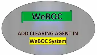 How can add clearing agent in weboc, clearing agent, weboc, clearing agent, add clearing agent