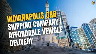 Indianapolis Car Shipping Company | Auto Transport Indianapolis | Affordable Vehicle Delivery