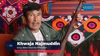Khwaja Najmuddin | Song : Baha Ohee Kas delmaband آواز خوان خواجه نجم الدین عادل