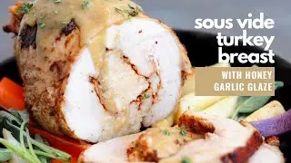 Sous Vide Turkey Breast with Honey Garlic Glaze