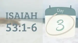 Week 1, Day 3: Isaiah 53:1-6