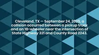 1 Injured in Truck Accident on S.H. 321 in Cleveland, TX