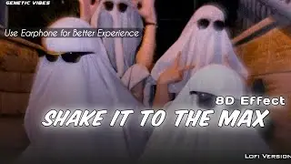 Shake it to the Max - 8D Effects ( Slowed + Reverb ) || Lofi Version || Bass Booster 🎧🔥
