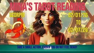 Mina's Tarot Reading for Scorpio for 02-01-26 to 02-07-26