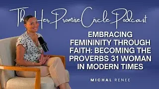 Embracing Femininity Through Faith: Becoming the Proverbs 31 Woman in Modern Times