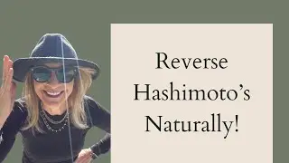 How&nbsp;to&nbsp;Reverse Hashimoto's&nbsp;Thyroiditis&nbsp;Naturally