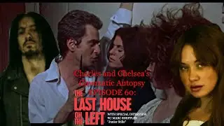 Charles and Chelsea's Cinematic Autopsy - Last House on the Left (1972) WITH MARC SHEFFLER INTERVIEW