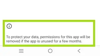 To Protect Your Data Permissions For This App Will Be Removed If The App Is Unused For A Few Months?