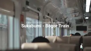 Cinematic Canon EOS M100 | Sukabumi-Bogor Train Indonesia
