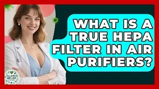 What Is a True HEPA Filter in Air Purifiers? | Allergy Relief Guide