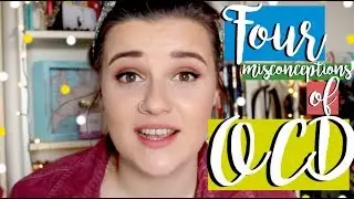 4 Misconceptions of OCD Everyone Needs to Know! ft. Emily Rose