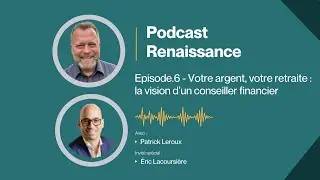 Votre argent, votre retraite : la vision d&rsquo;un conseiller financier