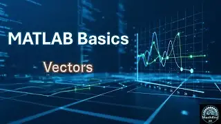 MATLAB Basics | Vectors