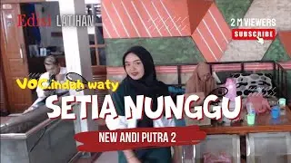 SETIA NUNGGU VOC.INDAH WATY NEW ANDI PUTRA 2 EDISI LATIHAN