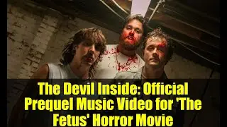 The Devil Inside: Official Prequel Music Video for 'The Fetus' Horror Movie