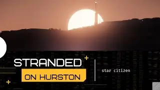 Stranded on Hurston / Star Citizen