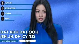 TWICE - DAT AHH DAT OOH (SANA, JIHYO, DAHYUN, CHAEYOUNG, TZUYU) [Line Distribution + Lyrics)