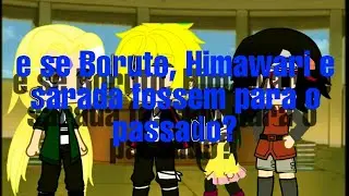 ~E se Boruto, Himawari e Sarada fossem ao passado//Ep1//Introdução- Sakura Uchiha//especial 13K~