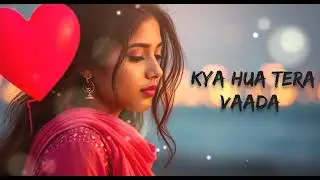 Kya Hua Tera Vaada 💔 | Heart-Touching Sad Song | Bollywood Love Pain